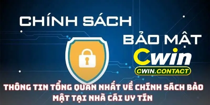 Tìm hiểu vài nét về chính sách bảo mật Cwin